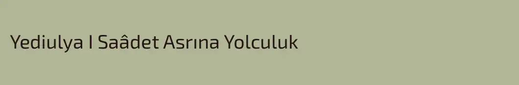 Yediulya I Saâdet Asrına Yolculuk